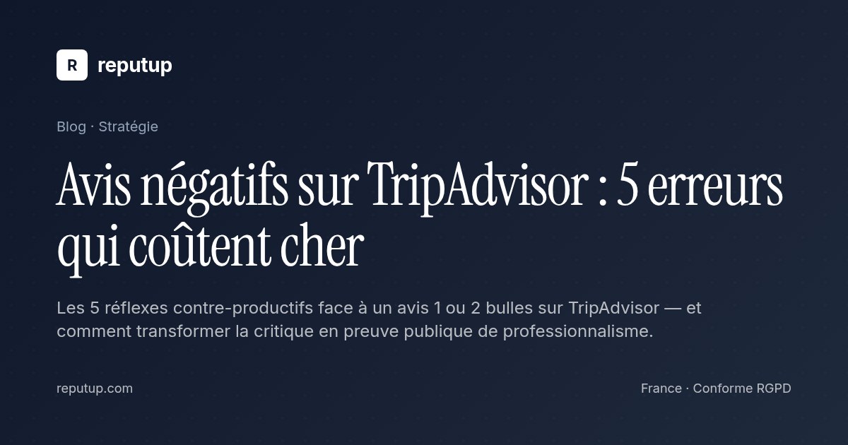 Avis négatifs sur TripAdvisor : 5 erreurs qui coûtent cher