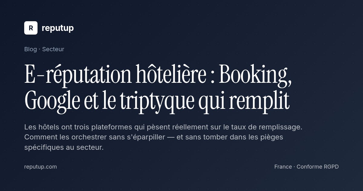 E-réputation hôtelière : Booking, Google et le triptyque qui remplit