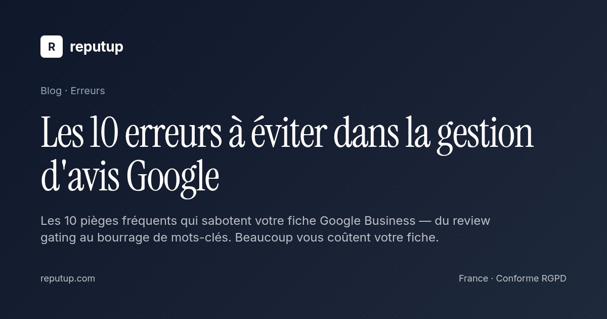 Les 10 erreurs à éviter dans la gestion d'avis Google
