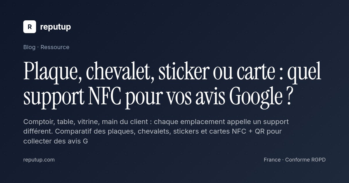 Plaque, chevalet, sticker ou carte : quel support NFC pour vos avis Google ?
