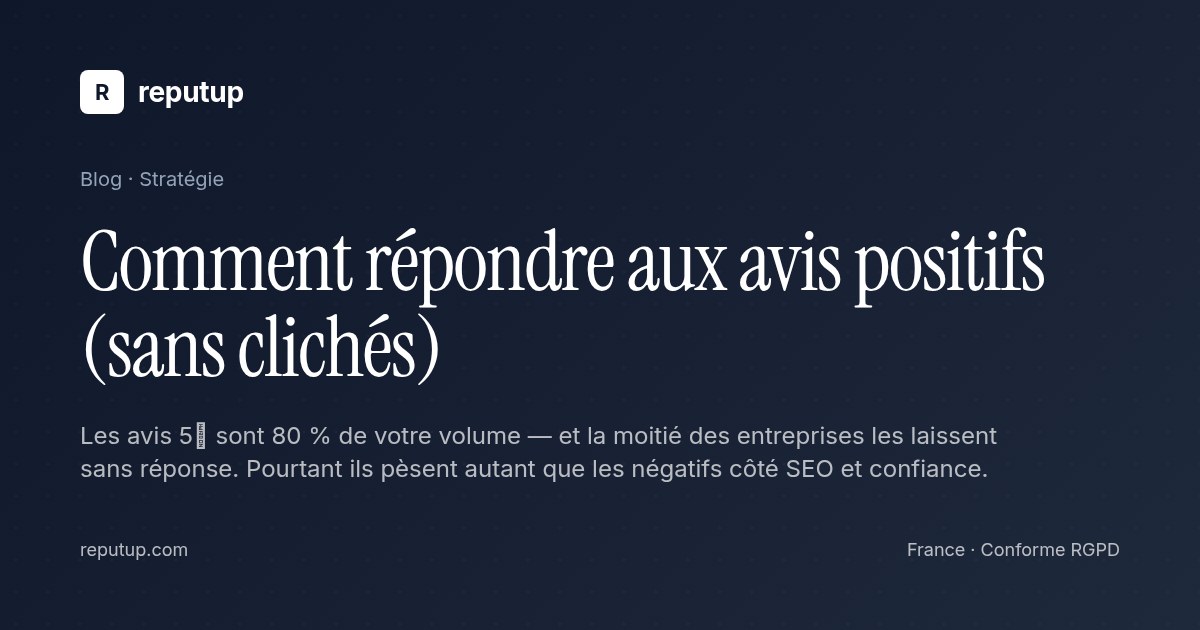 Comment répondre aux avis positifs (sans clichés)